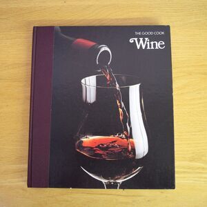 Time Life The Good Cook Techniques Series "Wine" 1982 Hardcover ISBN 0809429675